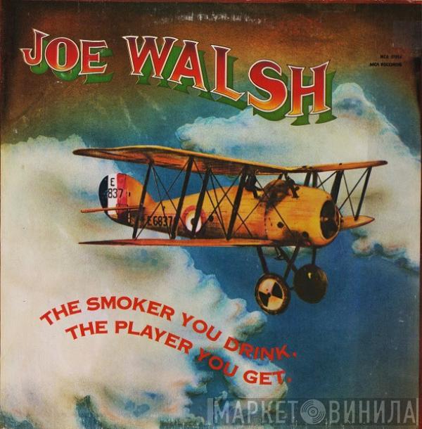  Joe Walsh  - The Smoker You Drink, The Player You Get
