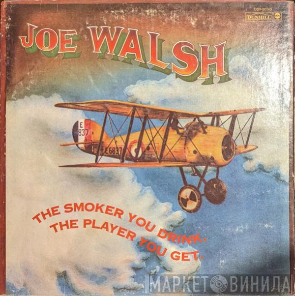  Joe Walsh  - The Smoker You Drink, The Player You Get