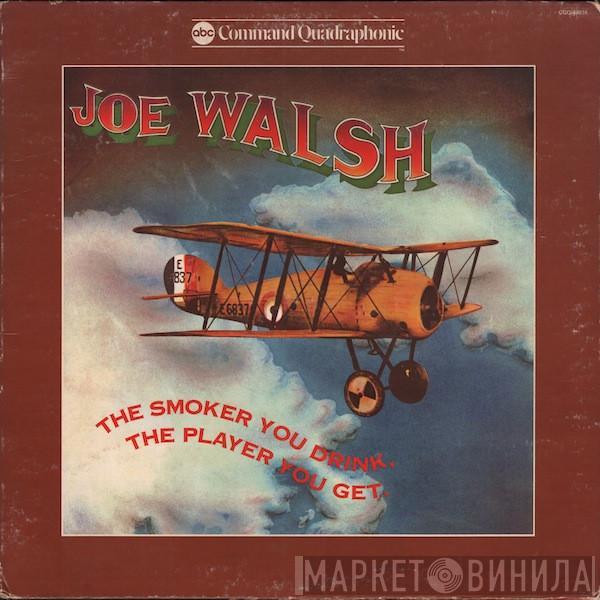  Joe Walsh  - The Smoker You Drink, The Player You Get