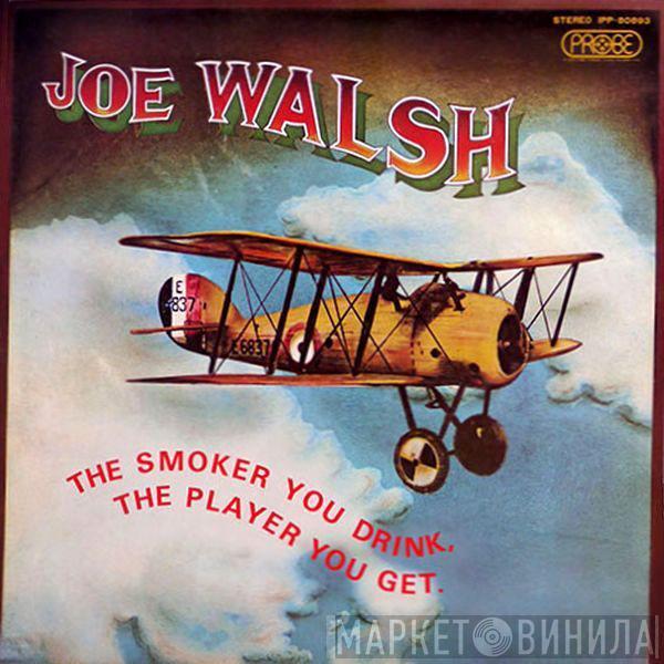  Joe Walsh  - The Smoker You Drink, The Player You Get