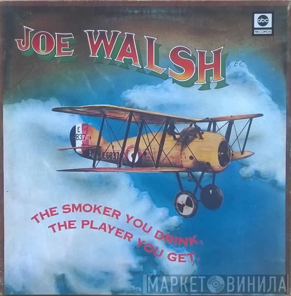  Joe Walsh  - The Smoker You Drink, The Player You Get