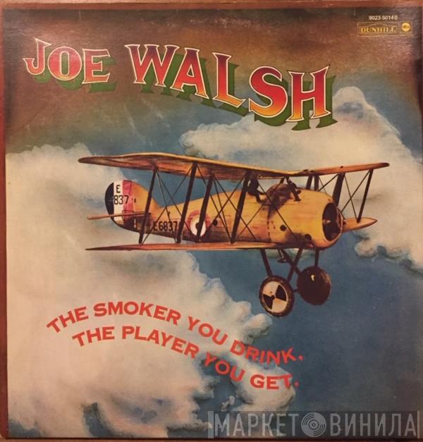  Joe Walsh  - The Smoker You Drink, The Player You Get