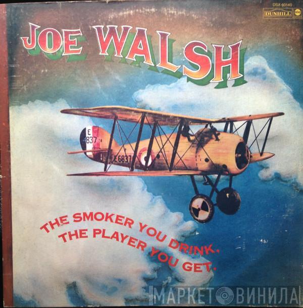  Joe Walsh  - The Smoker You Drink, The Player You Get