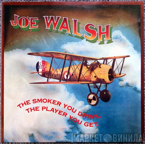  Joe Walsh  - The Smoker You Drink, The Player You Get