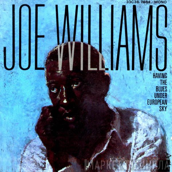 Joe Williams - Having The Blues Under European Sky