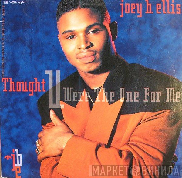  Joey B. Ellis  - Thought You Were The One For Me