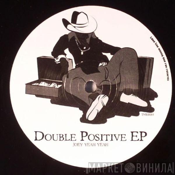 Joey Yeah Yeah - Double Positive EP