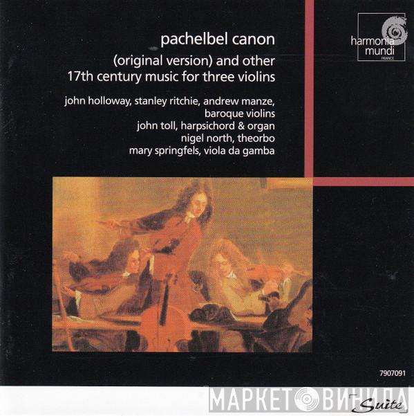 , Johann Pachelbel , John Holloway , Stanley Ritchie , Andrew Manze , John Toll , Nigel North  Mary Springfels  - Pachelbel Canon (Original Version) And Other 17th Century Music For Three Violins