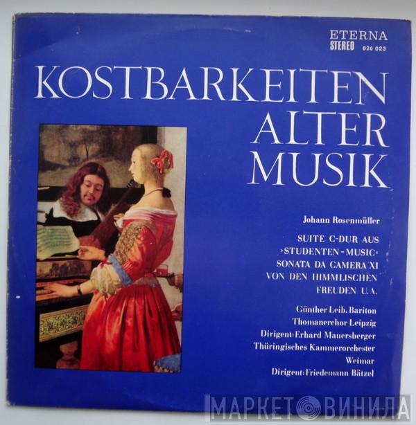 - Johann Rosenmüller , Günther Leib Dirigent: Thomanerchor , Erhard Mauersberger Dirigent: Thüringisches Kammerorchester Weimar  Friedemann Bätzel  - Kostbarkeiten Alter Musik