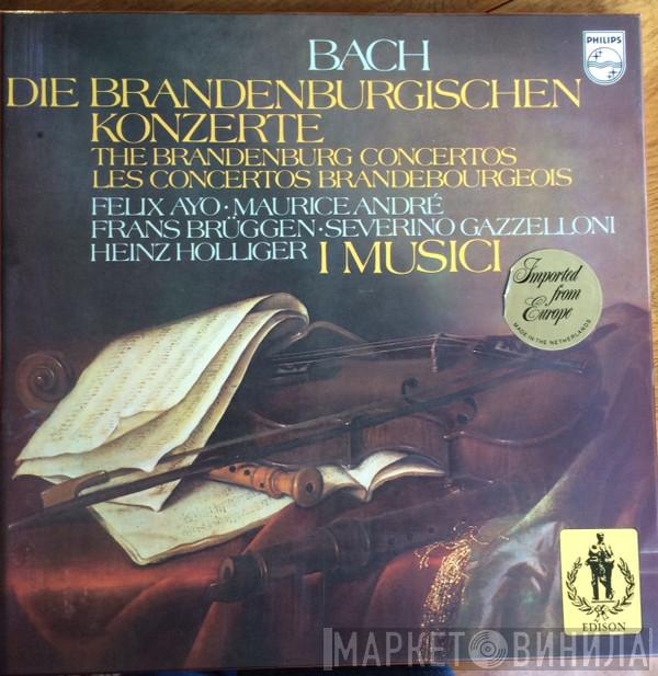 - Johann Sebastian Bach • Félix Ayo , Maurice André , Frans Brüggen , Severino Gazzelloni , Heinz Holliger  I Musici  - Die Brandenburgischen Konzerte = The Brandenburg Concertos = Les Concertos Brandebourgeois