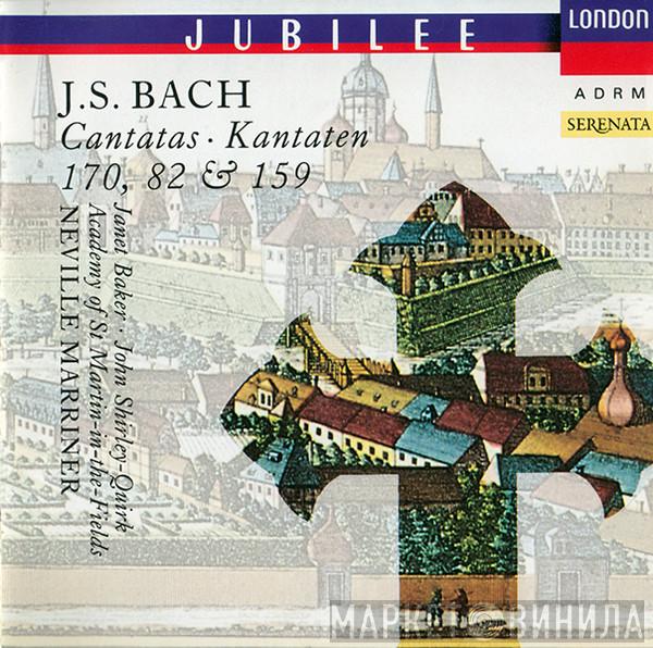 - Johann Sebastian Bach • Janet Baker • John Shirley-Quirk • The Academy Of St. Martin-in-the-Fields  Sir Neville Marriner  - Cantatas 170, 82 & 159