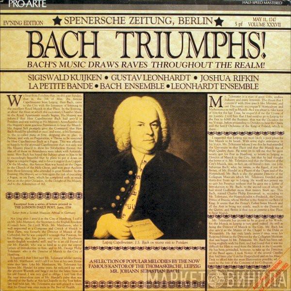- Johann Sebastian Bach • Sigiswald Kuijken • Gustav Leonhardt • Joshua Rifkin • La Petite Bande • The Bach Ensemble  Leonhardt Ensemble  - Bach Triumphs!