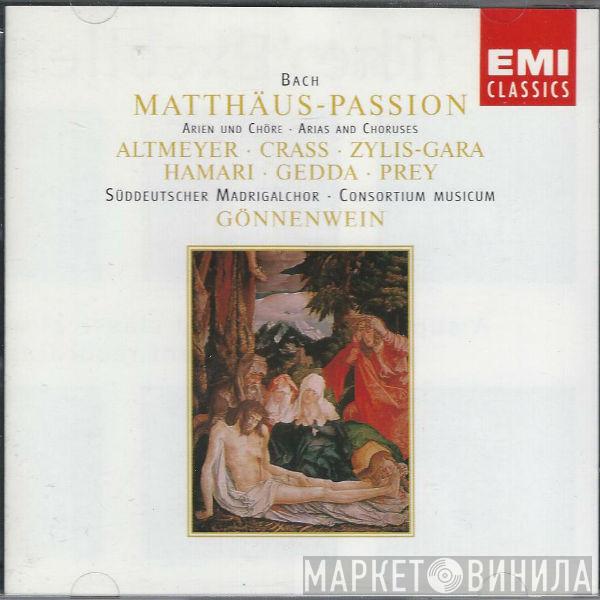 - Johann Sebastian Bach · Theo Altmeyer · Franz Crass · Teresa Żylis-Gara · Julia Hamari · Nicolai Gedda · Hermann Prey · Der Süddeutsche Madrigalchor · Consortium Musicum   Wolfgang Gönnenwein  - Matthäus-Passion (Arien Und Chöre = Arias And Choruses)