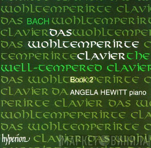 Johann Sebastian Bach, Angela Hewitt - The Well-Tempered Clavier / Das Wohltemperirte Clavier - Book 2
