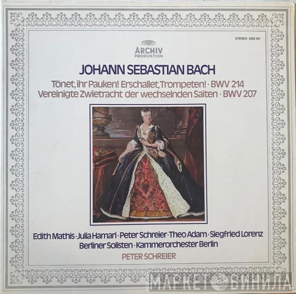 Johann Sebastian Bach, Edith MAthis, Julia Hamari, Peter Schreier, Theo Adam, Siegfried Lorenz, Berliner Solisten, Kammerorchester Berlin - Tönet, Ihr Pauken! Erschallet, Trompeten! · BWV 214 / Vereinigte Zwietracht Der Wechselnden Saiten · BWV 207