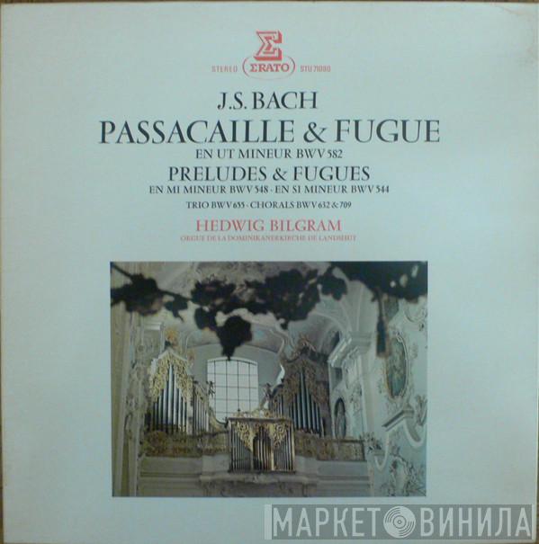 Johann Sebastian Bach, Hedwig Bilgram - Passacaille & Fugue En Ut Mineur BWV 582 / Préludes & Fugues En Mi Mineur BWV 548 / En Si Mineur BWV 544 / Trio BWV 655 / Chorals BWV 632 & 709