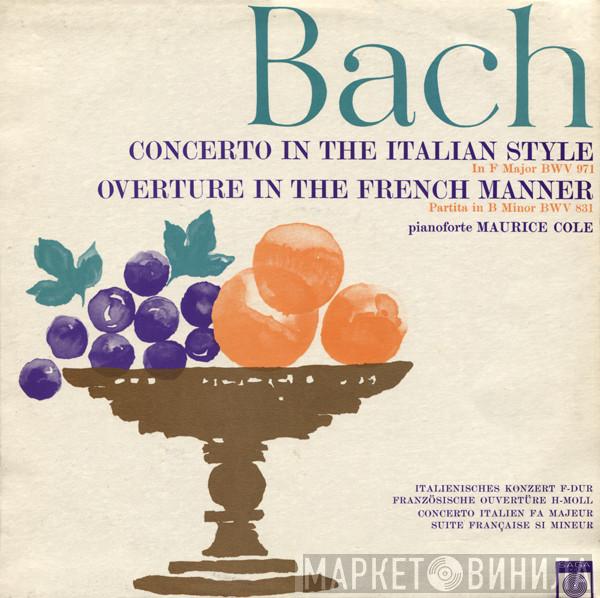 Johann Sebastian Bach, Maurice Cole - Concerto In The Italian Style (In F Major BWV 971) / Overture In The French Manner (Partita In B Minor BWV 831)