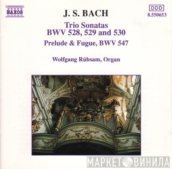 Johann Sebastian Bach, Wolfgang Rübsam  - Trio Sonatas: BWV 528, 529 And 530 / Prelude & Fugue, BWV 547