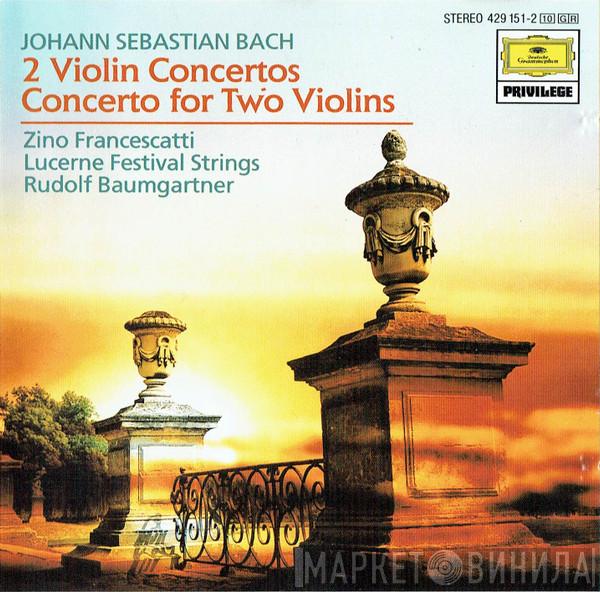Johann Sebastian Bach, Zino Francescatti, Festival Strings Lucerne, Rudolf Baumgartner - 2 Violin Concertos / Concerto For Two Violins