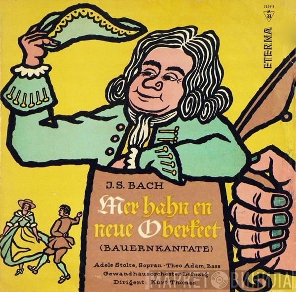 Johann Sebastian Bach, Adele Stolte, Theo Adam, Gewandhausorchester Leipzig, Kurt Thomas - 