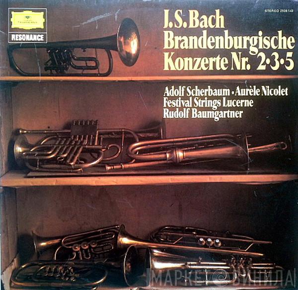 Johann Sebastian Bach, Adolf Scherbaum, Aurèle Nicolet, Festival Strings Lucerne, Rudolf Baumgartner - Brandenburgische Konzerte Nr. 2•3•5