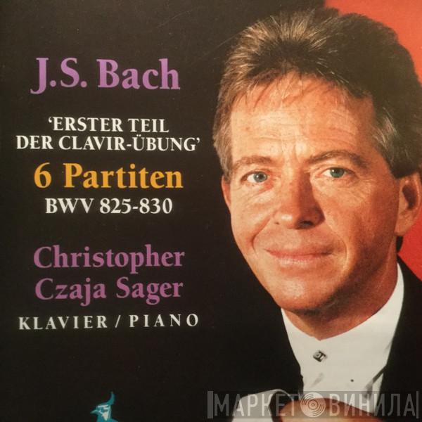 , Johann Sebastian Bach  Christopher Czaja Sager  - 6 Partitas