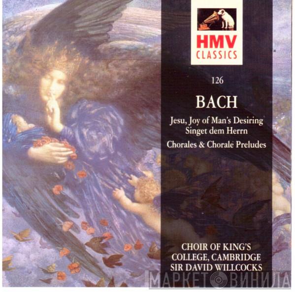 Johann Sebastian Bach, David Willcocks, The King's College Choir Of Cambridge - Jesu, Joy Of Man's Desiring, Singet Dem Herrn, Chorales & Chorale Preludes