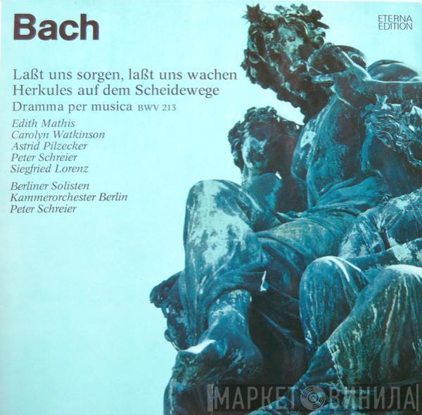 Johann Sebastian Bach, Edith Mathis, Carolyn Watkinson, Astrid Pilzecker, Peter Schreier, Siegfried Lorenz, Berliner Solisten, Kammerorchester Berlin, Peter Schreier - Laßt Uns Sorgen, Laßt Uns Wachen, Herkules Auf Dem Scheidewege - Dramma Per Musica BWV 213