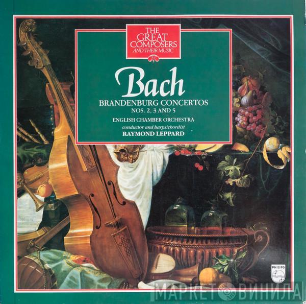 Johann Sebastian Bach, English Chamber Orchestra, Raymond Leppard - Brandenburg Concertos Nos. 2, 3 And 5