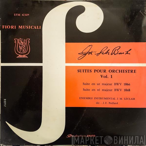 , Johann Sebastian Bach , Ensemble Instrumental Jean-Marie Leclair  Jean-François Paillard  - Suites Pour Orchestre Vol. 1 (Suite En Ut Majeur BWV 1066 - Suite En Ré Majeur BWV 1068)