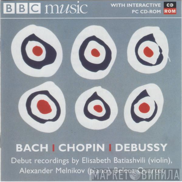 Johann Sebastian Bach, Frédéric Chopin, Claude Debussy, Elisabeth Batiashvili, Alexander Melnikov, Belcea Quartet - Debut Recordings: Radio 3 New Generation Artists