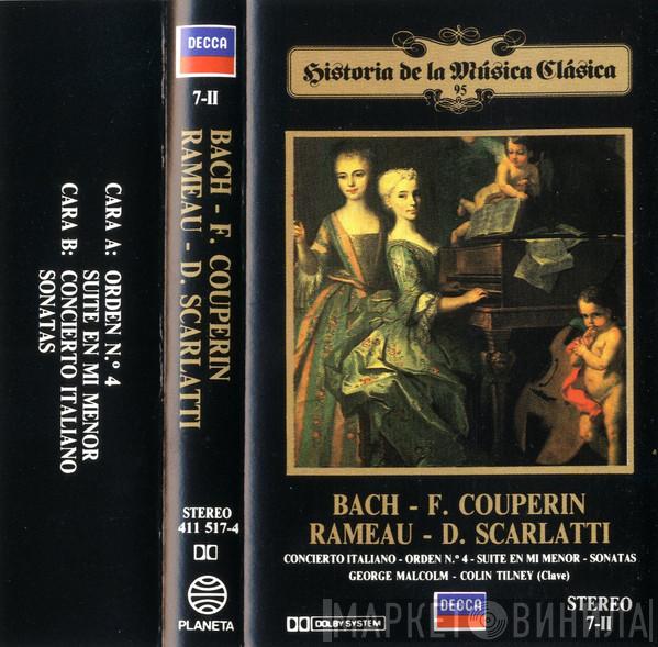 , Johann Sebastian Bach , François Couperin , Jean-Philippe Rameau - Domenico Scarlatti , George Malcolm  Colin Tilney  - Concierto Italiano - Orden N.º 4 - Suite En Mi menor - Sonatas