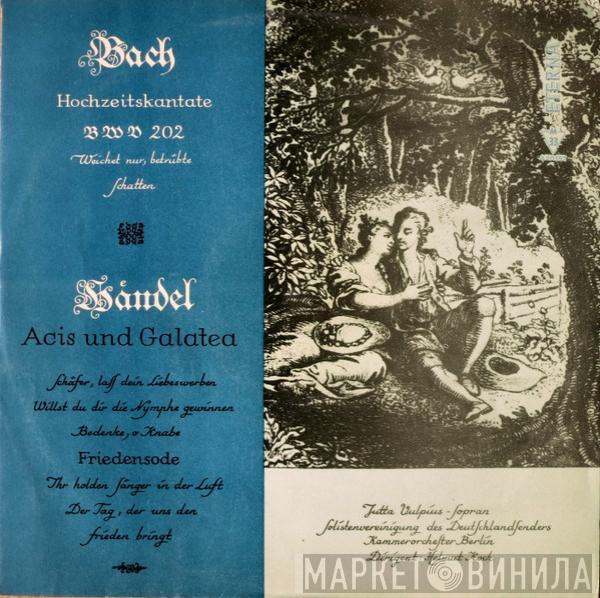 Johann Sebastian Bach, Georg Friedrich Händel, Jutta Vulpius, Solistenvereinigung Des Deutschlandsenders, Kammerorchester Berlin, Helmut Koch - Hochzeitskantate BWV 202 - Acis Und Galatea