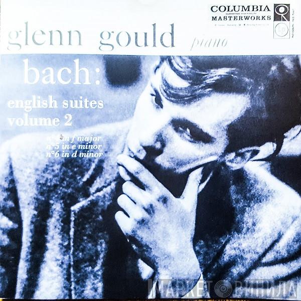 Johann Sebastian Bach, Glenn Gould - English Suites, Volume 2,  No.4 In F Major, No.5 In E Minor, No.6 In D Minor