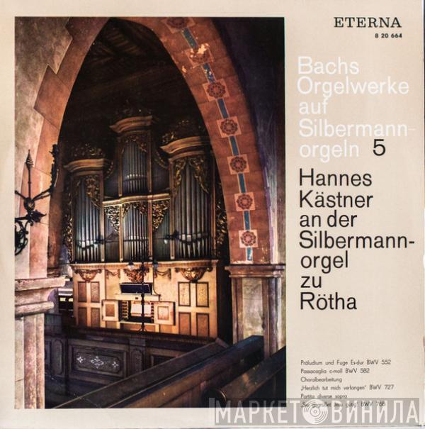 Johann Sebastian Bach, Hannes Kästner - Bachs Orgelwerke Auf Silbermann Orgeln 5 - Hannes Kastner An Der Silbermannorgel Zu Rötha