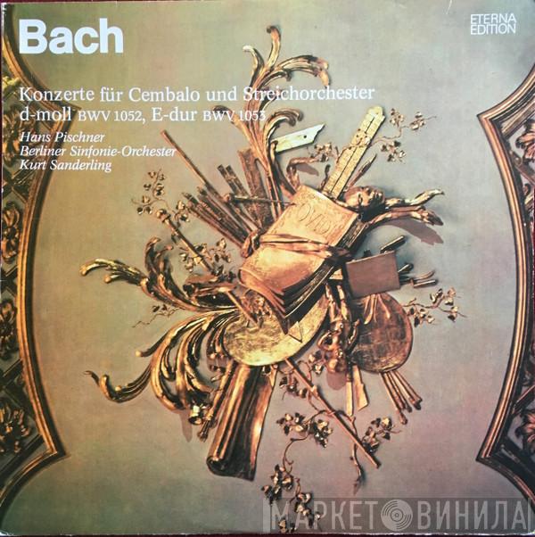 , Johann Sebastian Bach , Hans Pischner , Berliner Sinfonie Orchester  Kurt Sanderling  - Konzerte Für Cembalo Und Streichorchester D-moll BWV 1052, E-dur BWV 1053