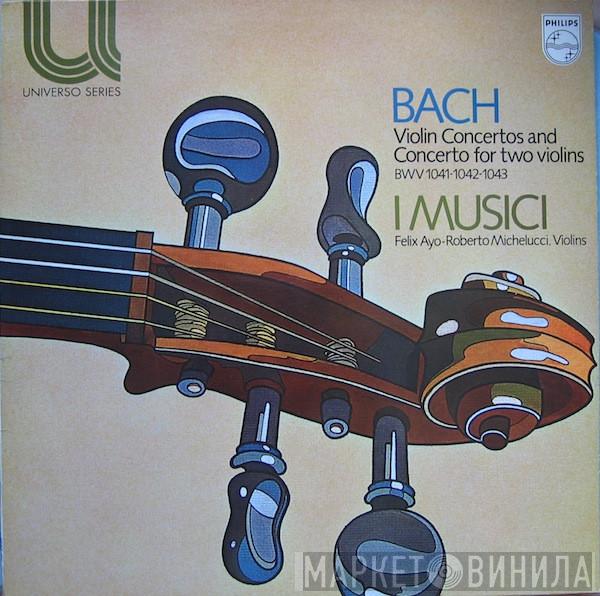 Johann Sebastian Bach, I Musici, Félix Ayo, Roberto Michelucci - Violin Concertos And Concerto For Two Violins