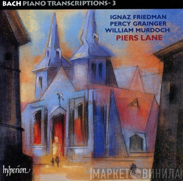Johann Sebastian Bach, Ignaz Friedman, Percy Grainger, William Murdoch, Piers Lane - Bach Piano Transcriptions - 3