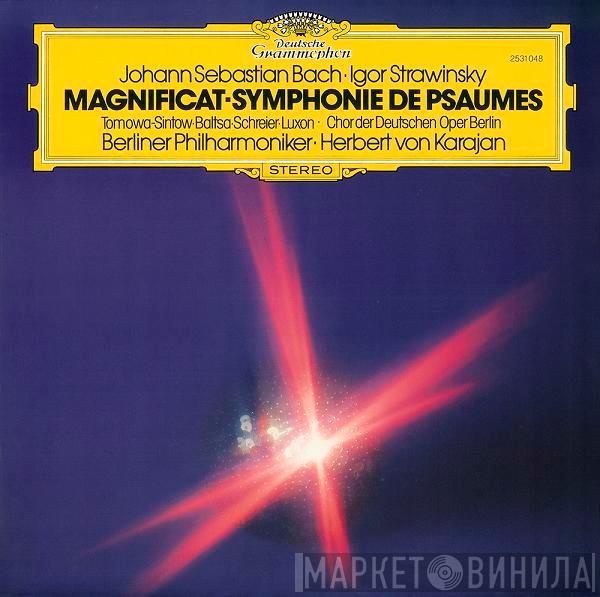  •  Johann Sebastian Bach - Igor Stravinsky • Anna Tomowa-Sintow • Agnes Baltsa • Peter Schreier • Benjamin Luxon • Chor der Deutschen Oper Berlin • Berliner Philharmoniker  Herbert von Karajan  - Magnificat • Symphony Of Psalms