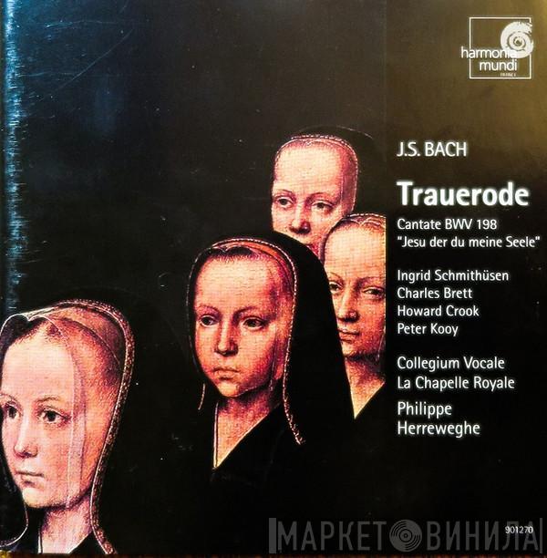 , Johann Sebastian Bach , Ingrid Schmithüsen , Charles Brett , Howard Crook , Peter Kooij , La Chapelle Royale , Collegium Vocale  Philippe Herreweghe  - Trauerode BWV 198, Cantate BWV 78