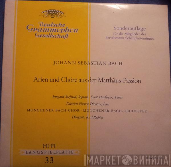 , Johann Sebastian Bach , Irmgard Seefried , Ernst Haefliger , Dietrich Fischer-Dieskau , Münchener Bach-Chor , Münchener Bach-Orchester  Karl Richter  - Arien Und Chöre Aus Der Matthäus-Passion