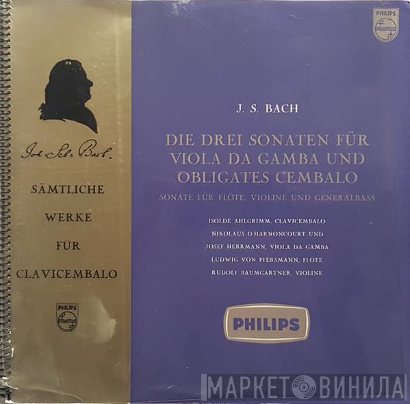 , Johann Sebastian Bach , Isolde Ahlgrimm , Nikolaus Harnoncourt , Josef Hermann , Ludwig von Pfersmann  Rudolf Baumgartner  - Die Drei Sonaten Für Viola Da Gamba Und Obligates Cembalo, Sonate Für Flöte Violine Und Generalbass