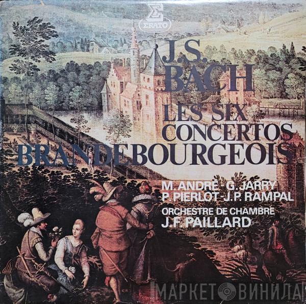 , Johann Sebastian Bach , Jean-François Paillard , Orchestre De Chambre Jean-François Paillard , Maurice André , Gérard Jarry , Pierre Pierlot  Jean-Pierre Rampal  - Les Six Concertos Brandebourgeois