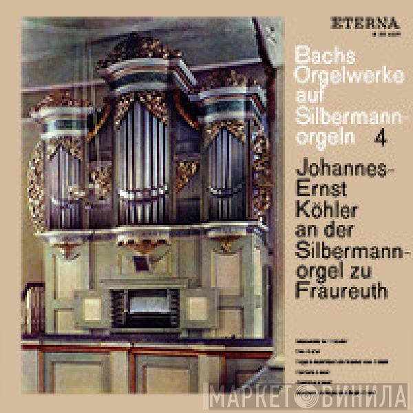 Johann Sebastian Bach, Johannes-Ernst Köhler - Bachs Orgelwerke Auf Silbermannorgeln 4 (Johannes-Ernst Köhler An Der Silbermannorgel Zu Fraureuth)