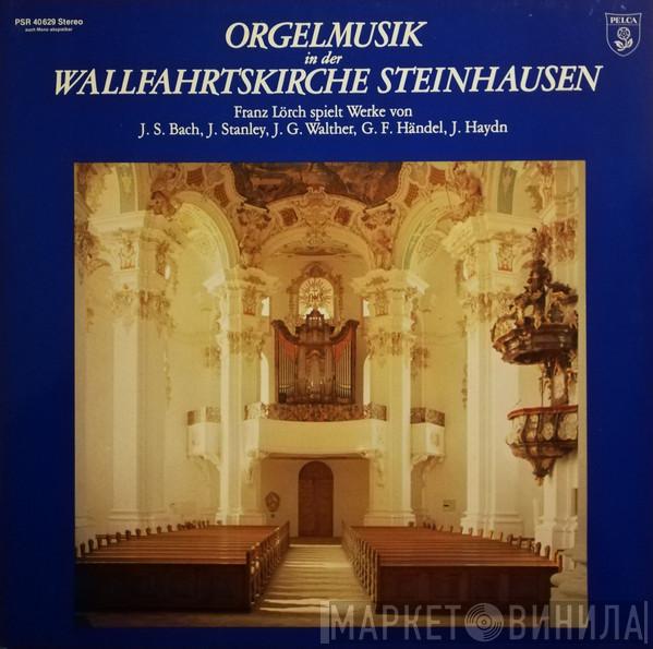 , Johann Sebastian Bach , John Stanley  , Johann Gottfried Walther , Georg Friedrich Händel - Joseph Haydn  Franz Lörch  - Orgelmusik In Der Wallfahrtskirche Steinhausen