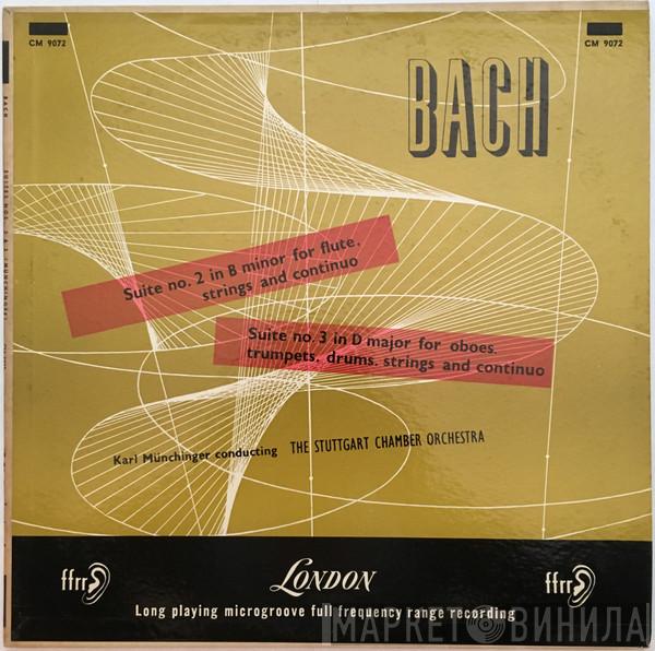 , Johann Sebastian Bach , Karl Münchinger  Stuttgarter Kammerorchester  - Suite No. 2 In B Minor For Flute, Strings And Continuo · Suite No. 3 In D Major For Oboes, Trumpets, Drums, Strings And Continuo