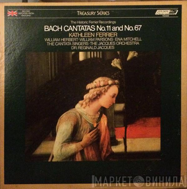 - Johann Sebastian Bach , Kathleen Ferrier , William Herbert , William Parsons  , Ena Mitchell , The Cantata Singers , The Jacques Orchestra  Reginald Jacques  - Cantatas No. 11 And No. 67