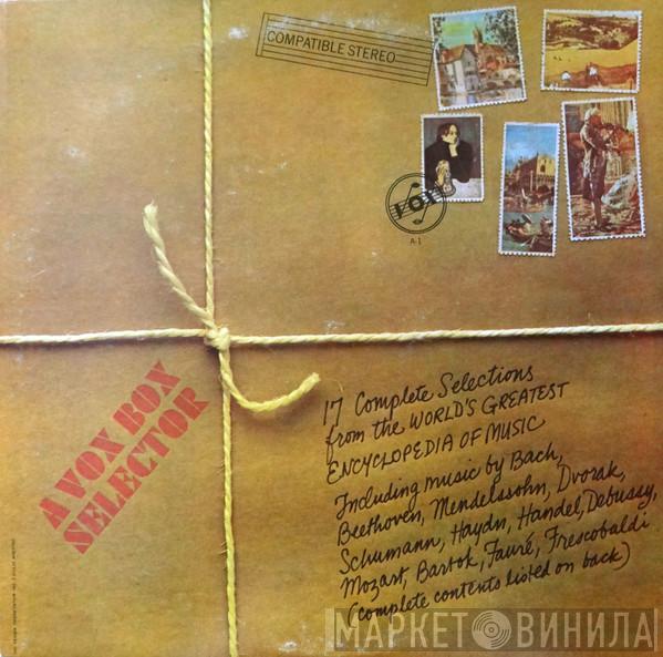 , Johann Sebastian Bach , Ludwig van Beethoven , Felix Mendelssohn-Bartholdy , Antonín Dvořák , Robert Schumann , Joseph Haydn , Georg Friedrich Händel , Claude Debussy , Wolfgang Amadeus Mozart , Béla Bartók , Gabriel Fauré  Girolamo Frescobaldi  - A Vox Box Selector