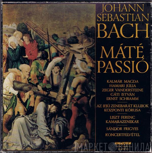 Johann Sebastian Bach, Magda Kalmár, Julia Hamari, Zeger Vandersteene, István Gáti, Ernst Gerold Schramm, Az Ifjú Zenebarát Klubok Központi Kórusa, Liszt Ferenc Chamber Orchestra, Frigyes Sándor - Máté Passió