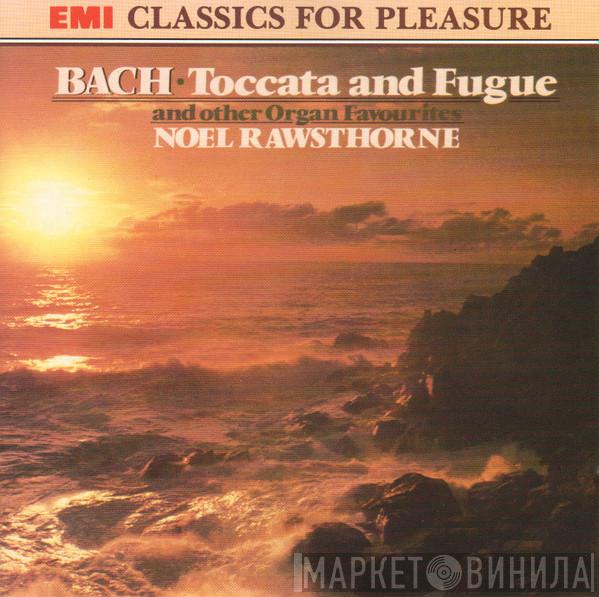 Johann Sebastian Bach, Noel Rawsthorne - Toccata And Fugue And Other Organ Favourites